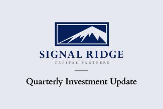 Signal Ridge Capital Partners – Quarterly Investment Update